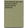 International Law And Armed Conflict: Exploring the Faultlines door Onbekend