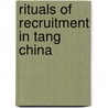 Rituals Of Recruitment In Tang China door Moore, Oliver J.