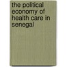 The Political Economy of Health Care in Senegal by Keita, Maghan