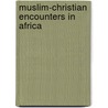 Muslim-christian Encounters in Africa door Onbekend