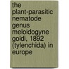 The Plant-Parasitic Nematode Genus Meloidogyne Goldi, 1892 (Tylenchida) in Europe door Karssen, Gerrit