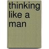Thinking Like a Man by Gramlich-oka, Bettina