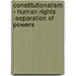 Constitutionalism - Human Rights -separation of Powers