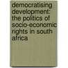 Democratising Development: the Politics of Socio-economic Rights in South Africa door Onbekend