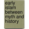 Early Islam Between Myth And History door Mourad, Suleiman Ali