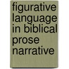 Figurative Language in Biblical Prose Narrative by Weiss, Andrea L.