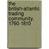 The British-atlantic Trading Community, 1760-1810