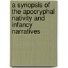 A Synopsis of the Apocryphal Nativity And Infancy Narratives door J.K. Elliott