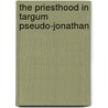 The Priesthood in Targum Pseudo-Jonathan by Mortensen, Beverly P.