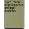 State, Market, And Religions in Chinese Societies by Unknown
