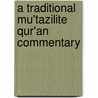A Traditional Mu'tazilite Qur'an Commentary by Lane, Andrew J.