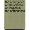 The Emergence of the Science of Religion in the Netherlands door Molendijk, Arie L.