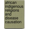 African Indigenous Religions And Disease Causation door Westerlund, David