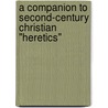 A Companion to Second-Century Christian "Heretics" door Onbekend