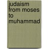 Judaism from Moses to Muhammad by Unknown