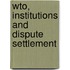 Wto, Institutions And Dispute Settlement