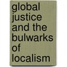 Global Justice And the Bulwarks of Localism door Onbekend