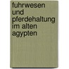 Fuhrwesen Und Pferdehaltung Im Alten Agypten door Hofmann, Ulrich