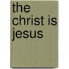 The Christ Is Jesus by Kinlaw, Pamela E.