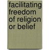 Facilitating Freedom Of Religion Or Belief by Lindholm, Tore