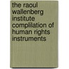 The Raoul Wallenberg Institute Complilation of Human Rights Instruments by Unknown