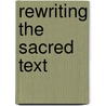 Rewriting the Sacred Text by De Troyer, Kristin