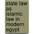 State Law As Islamic Law in Modern Egypt