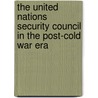 The United Nations Security Council in the Post-Cold War Era door Manusama, Kenneth
