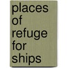 Places of Refuge for Ships door Onbekend