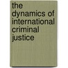 The Dynamics of International Criminal Justice door Onbekend