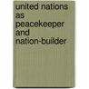 United Nations As Peacekeeper And Nation-builder door Unitar-ips Peacekeeping Conference