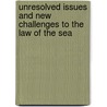 Unresolved Issues And New Challenges to the Law of the Sea door Onbekend
