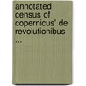 Annotated Census of Copernicus' De Revolutionibus ... door Gingerich, Owen