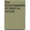 the encyclopaedia of Islam on CD-ROM door Onbekend