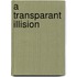 A transparant illision