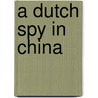 A dutch spy in China door K.W. Radtke