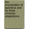 The Encheiridion of Epictetus and its three Christian adaptations door G. Boter
