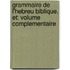 Grammaire de l'hebreu biblique, et: Volume complementaire