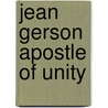 Jean Gerson apostle of unity by G.H.M. Posthumus Meyjes