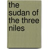 The Sudan of the Three Niles door P.M. Holt