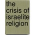 The crisis of israelite religion