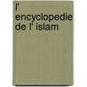L' Encyclopedie de l' Islam door Onbekend