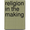 Religion in the making door Onbekend