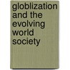 Globlization and the evolving world society by Unknown