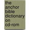 The Anchor Bible Dictionary on CD-ROM by Unknown
