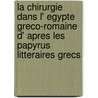 La chirurgie dans l' Egypte greco-romaine d' apres les papyrus litteraires grecs door M.H. Marganne