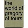 The world of Gregory of Tours door Ian Wood