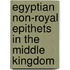 Egyptian non-royal epithets in the Middle Kingdom