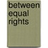 Between Equal Rights