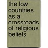 The Low Countries as a Crossroads of Religious Beliefs door Onbekend